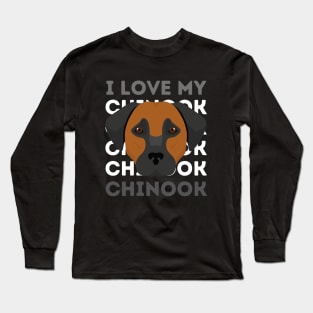 I love my Chinook Life is better with my dogs Dogs I love all the dogs Long Sleeve T-Shirt